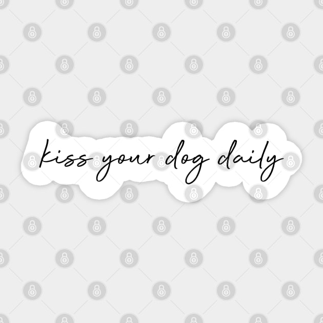 Kiss your dog daily. Sticker by Kobi